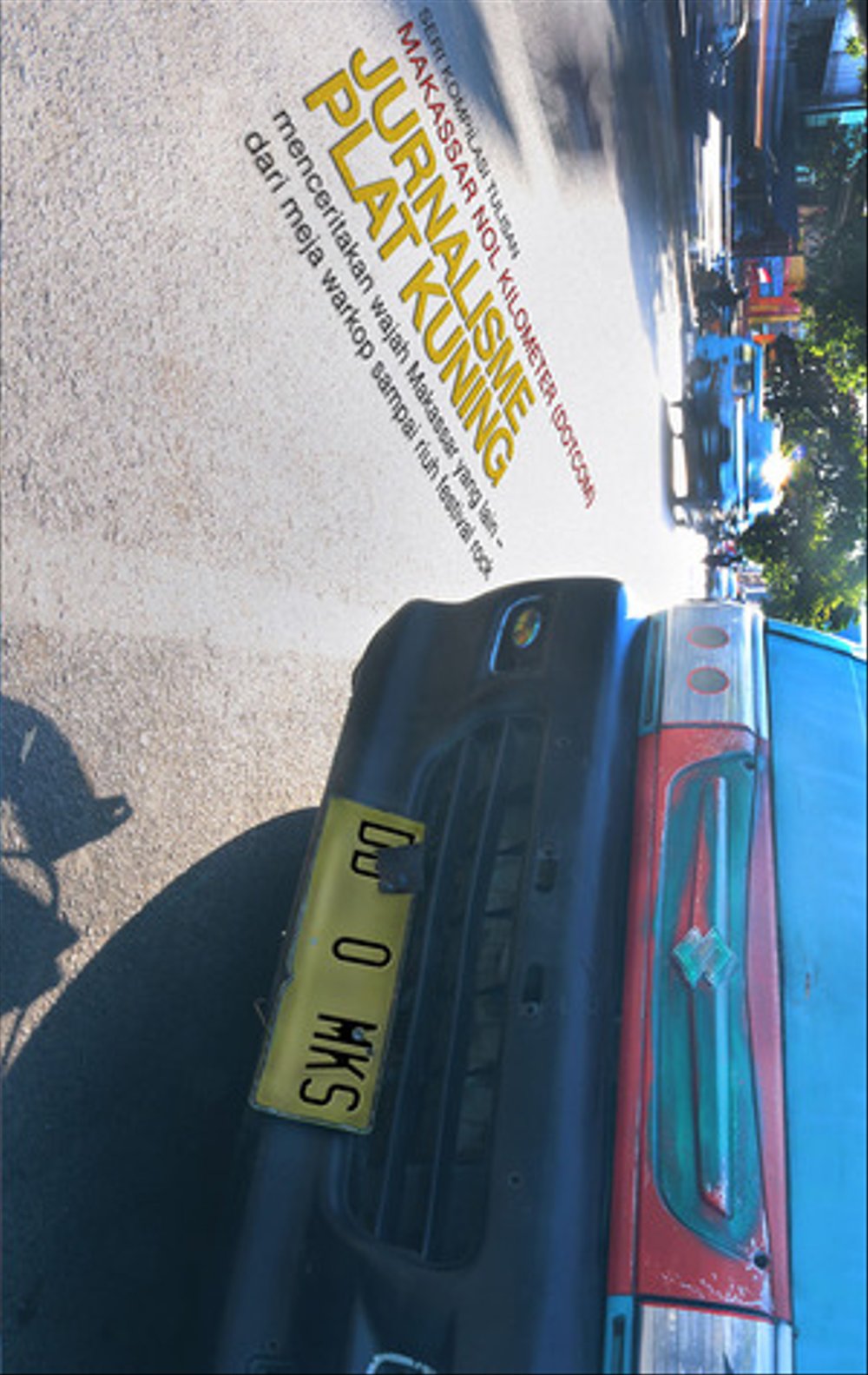 SERI KOMPILASI TULISAN MAKASSAR NOL KILOMETER (DOTCOM) JURNALISME PLAT KUNING